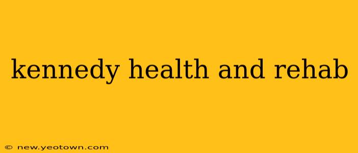 kennedy health and rehab