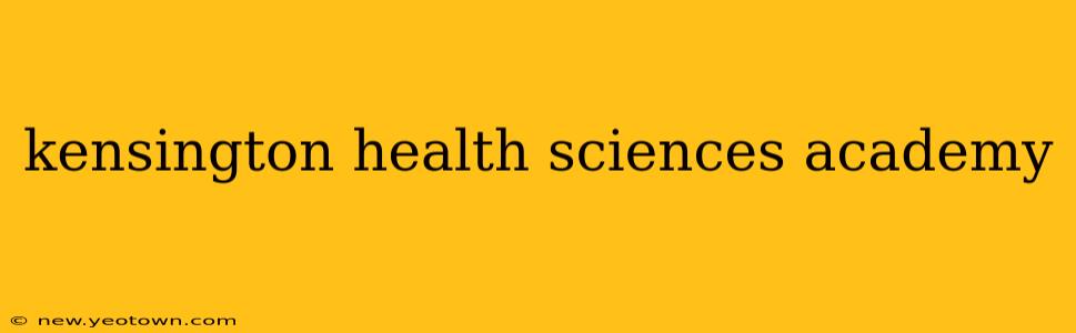 kensington health sciences academy