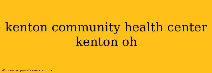 kenton community health center kenton oh