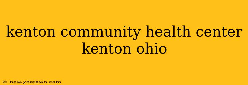 kenton community health center kenton ohio