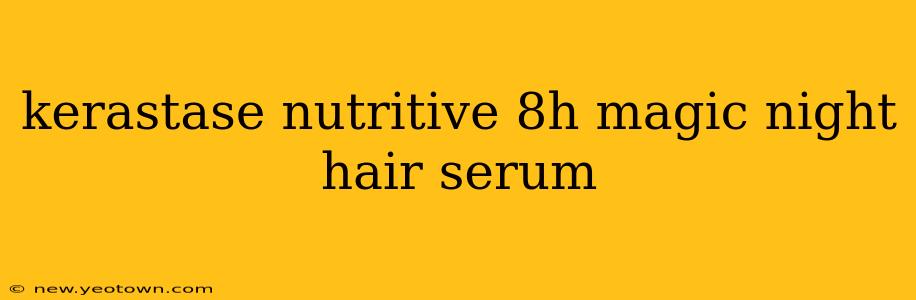 kerastase nutritive 8h magic night hair serum