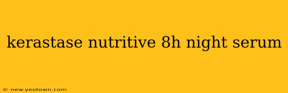 kerastase nutritive 8h night serum
