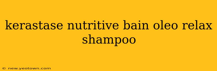 kerastase nutritive bain oleo relax shampoo