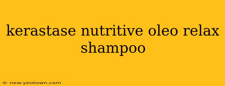 kerastase nutritive oleo relax shampoo