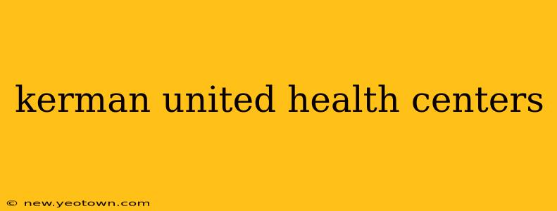 kerman united health centers
