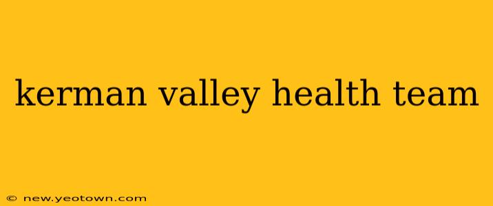 kerman valley health team