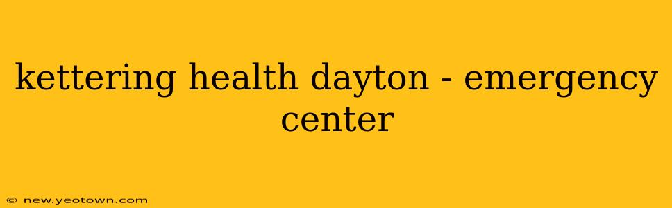 kettering health dayton - emergency center