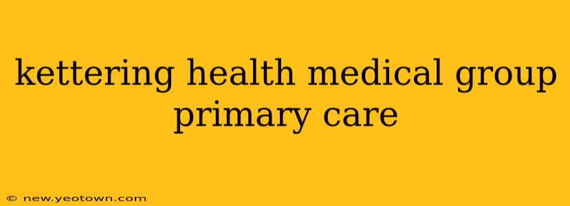 kettering health medical group primary care