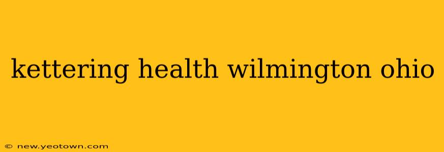 kettering health wilmington ohio