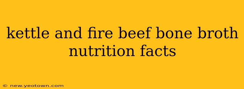 kettle and fire beef bone broth nutrition facts