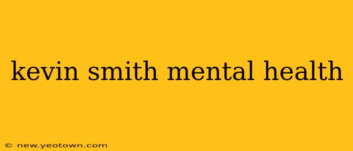 kevin smith mental health