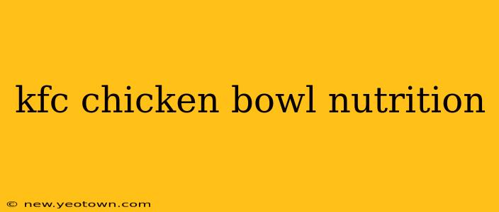 kfc chicken bowl nutrition