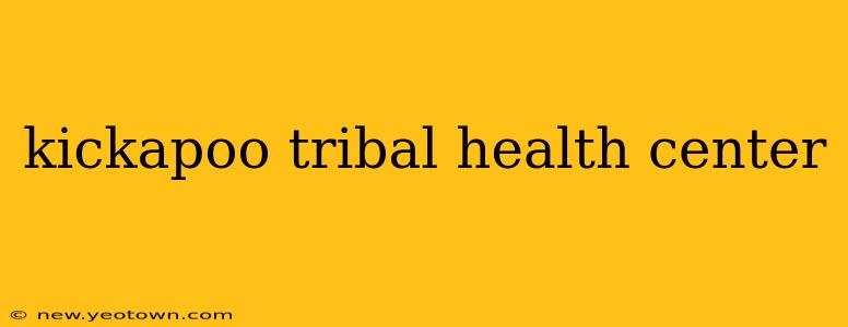 kickapoo tribal health center