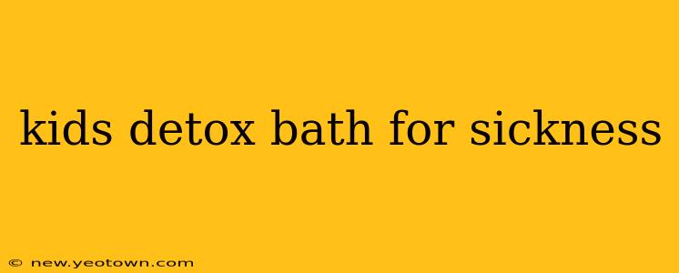 kids detox bath for sickness