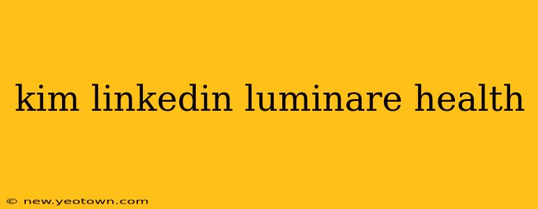 kim linkedin luminare health