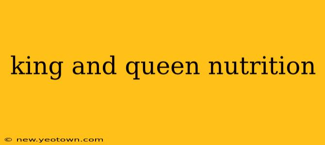 king and queen nutrition