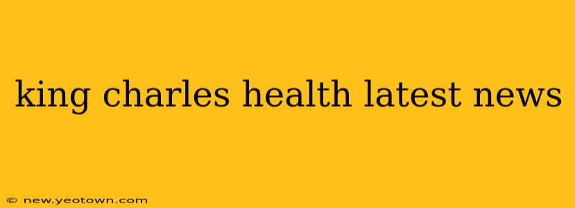 king charles health latest news