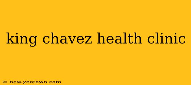 king chavez health clinic