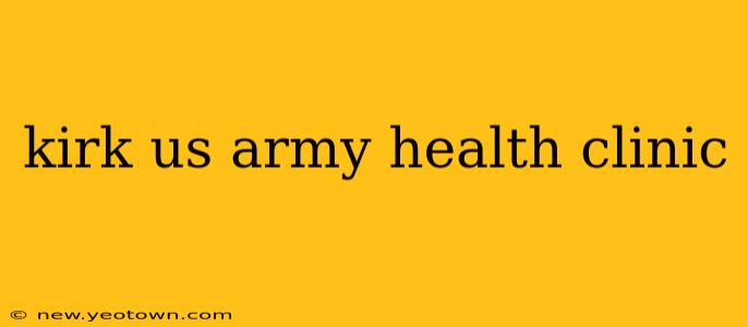 kirk us army health clinic