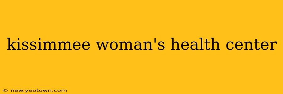 kissimmee woman's health center