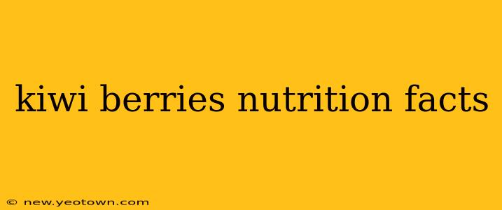 kiwi berries nutrition facts