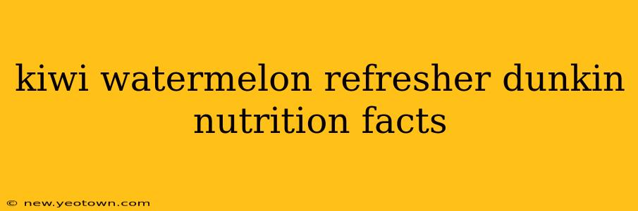 kiwi watermelon refresher dunkin nutrition facts