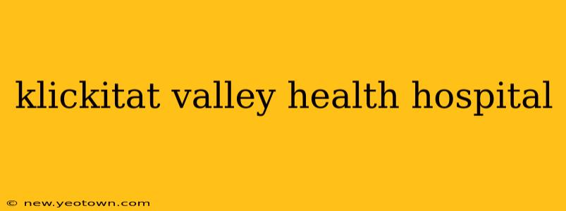klickitat valley health hospital