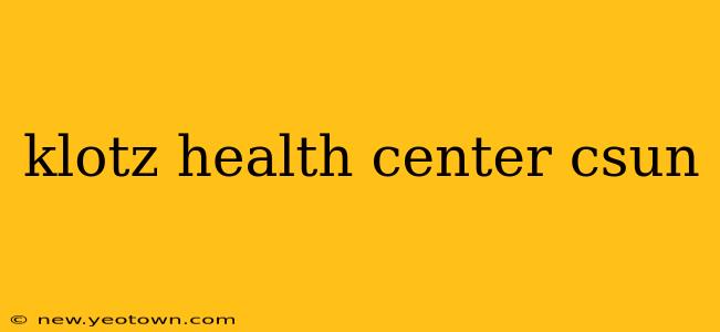 klotz health center csun