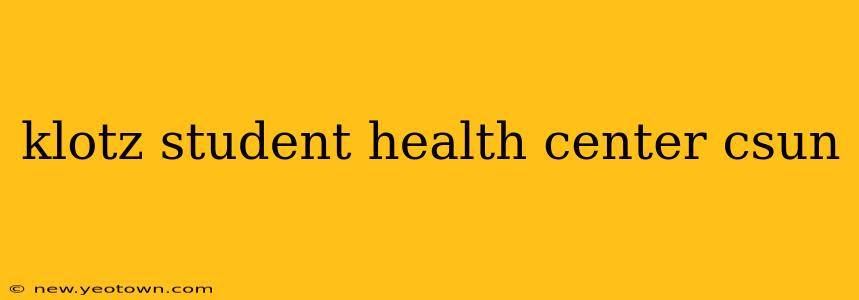 klotz student health center csun