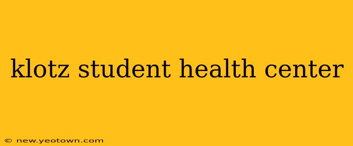 klotz student health center