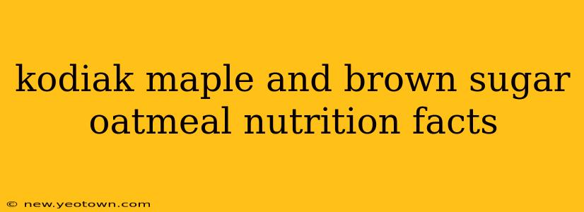 kodiak maple and brown sugar oatmeal nutrition facts