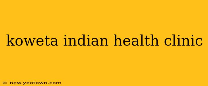 koweta indian health clinic