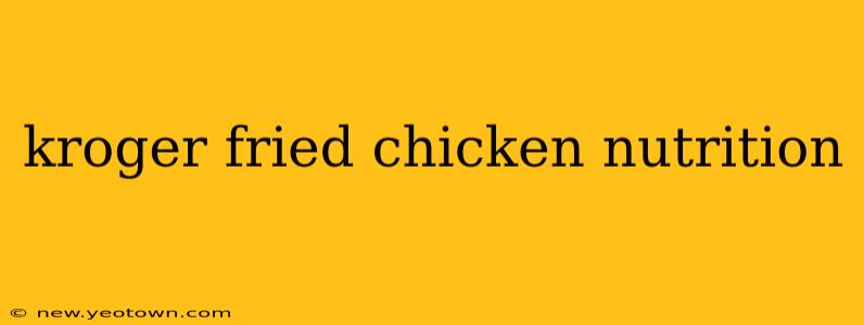 kroger fried chicken nutrition