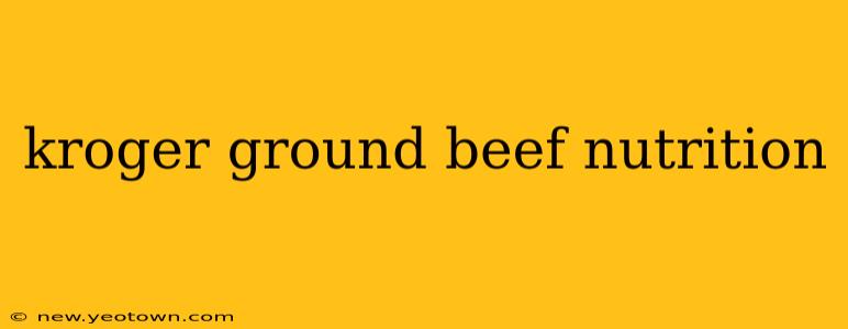 kroger ground beef nutrition