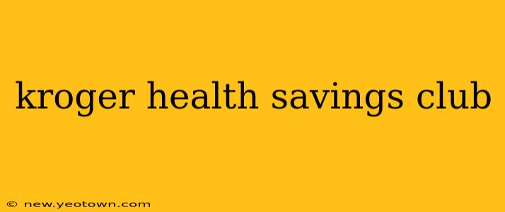 kroger health savings club