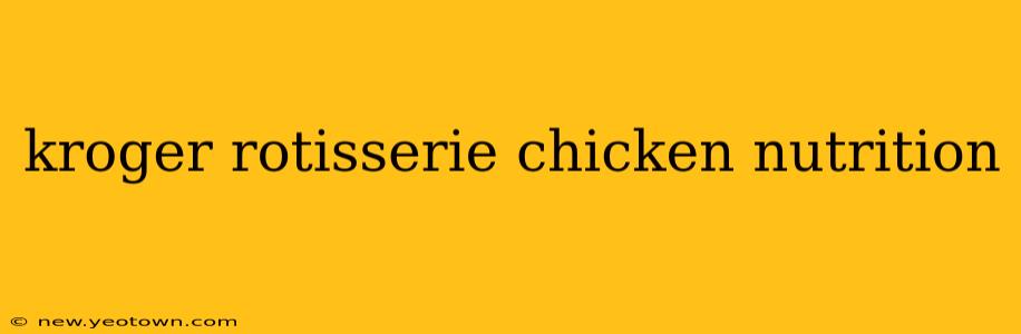 kroger rotisserie chicken nutrition