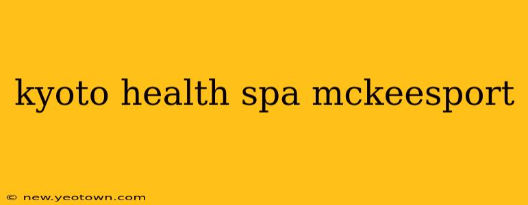 kyoto health spa mckeesport