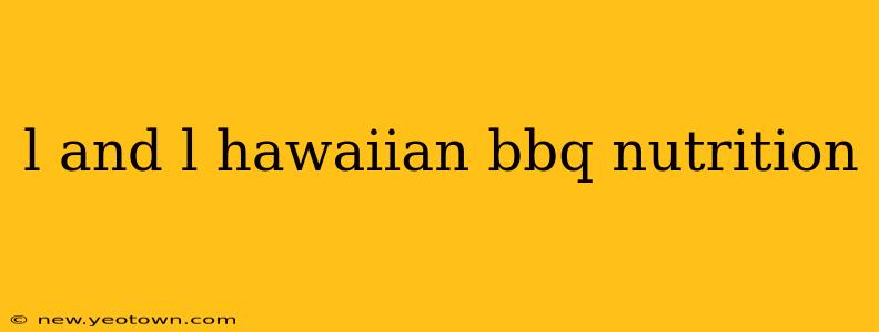 l and l hawaiian bbq nutrition