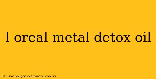 l oreal metal detox oil
