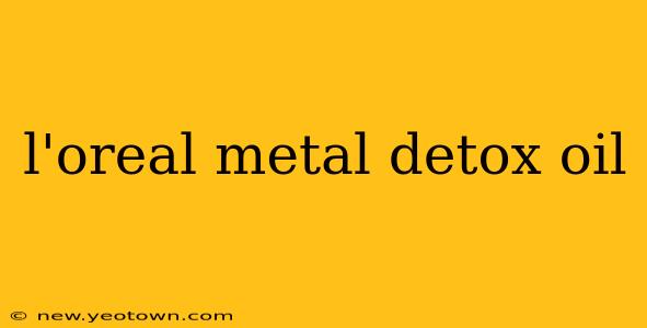 l'oreal metal detox oil