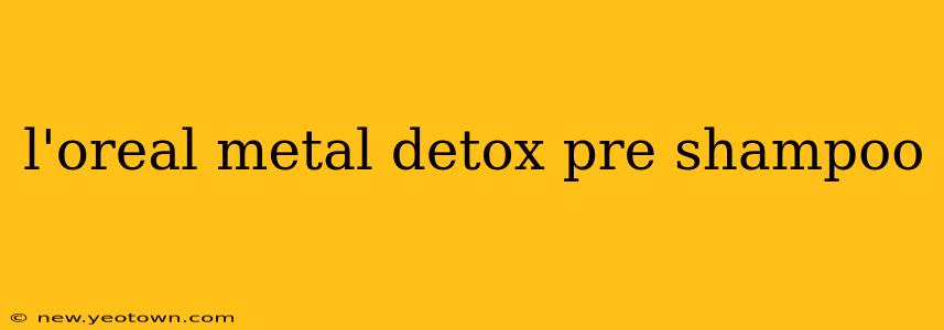 l'oreal metal detox pre shampoo