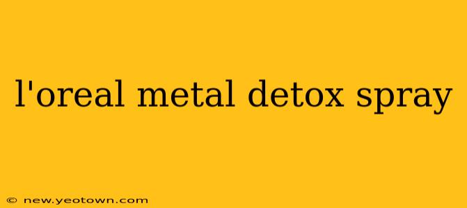 l'oreal metal detox spray