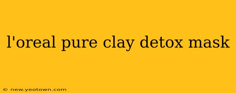 l'oreal pure clay detox mask