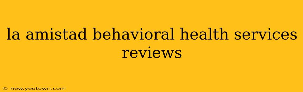 la amistad behavioral health services reviews