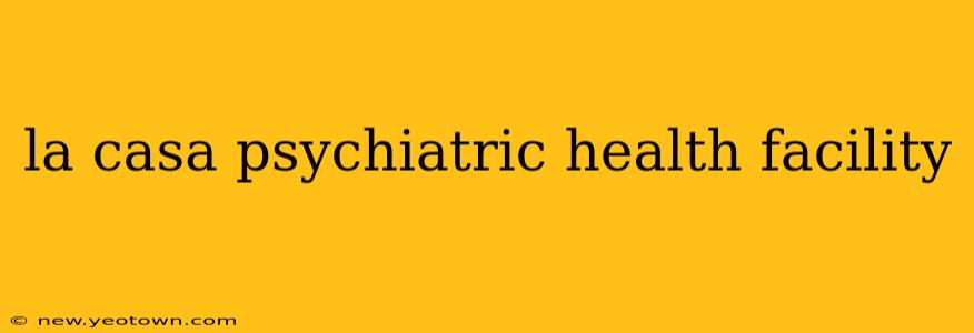 la casa psychiatric health facility