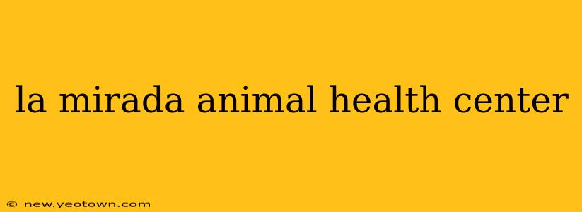 la mirada animal health center