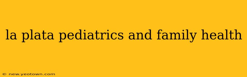 la plata pediatrics and family health
