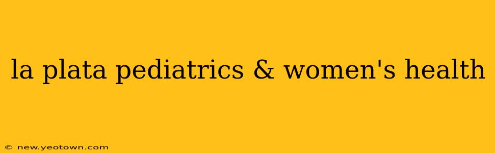 la plata pediatrics & women's health