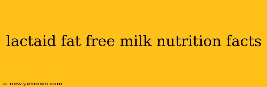 lactaid fat free milk nutrition facts