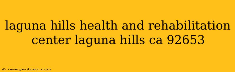 laguna hills health and rehabilitation center laguna hills ca 92653